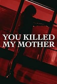 You Killed My Mother (2017)